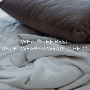 What's the best underwear to wear to bed?