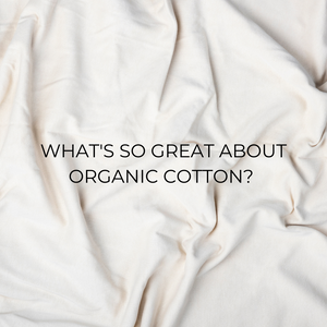 What's so great about organic cotton?
